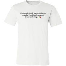 Load image into Gallery viewer, I Legit Only Drink Water, Coffee or Tequila - Unisex Party Tee