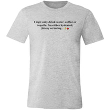 Load image into Gallery viewer, I Legit Only Drink Water, Coffee or Tequila - Unisex Party Tee