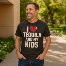 Load image into Gallery viewer, I Love Tequila And My Kids - Fathers Day Gift Tee