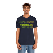 Load image into Gallery viewer, Let's Drink Tequila & Talk Shit - Unisex Party Tee