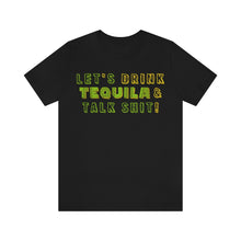 Load image into Gallery viewer, Let's Drink Tequila & Talk Shit - Unisex Party Tee