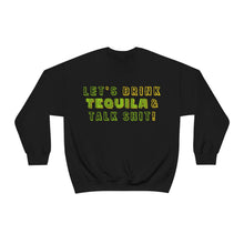 Load image into Gallery viewer, Let's Drink Tequila & Talk Shit Unisex Partying Crewneck