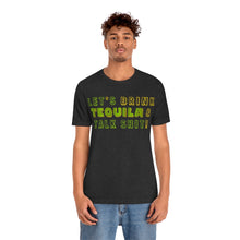 Load image into Gallery viewer, Let's Drink Tequila & Talk Shit - Unisex Party Tee