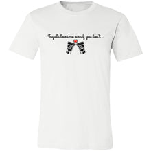 Load image into Gallery viewer, Tequila Loves Me Even If You Don't... Unisex Tipsy "T"