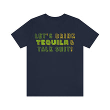 Load image into Gallery viewer, Let's Drink Tequila & Talk Shit - Unisex Party Tee