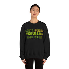 Load image into Gallery viewer, Let's Drink Tequila & Talk Shit Unisex Partying Crewneck