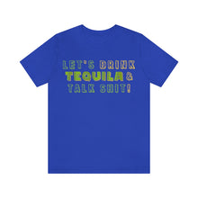 Load image into Gallery viewer, Let's Drink Tequila & Talk Shit - Unisex Party Tee