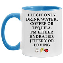 Load image into Gallery viewer, I Legit Only Drink Water, Coffee or Tequila Coffee 11oz Mug
