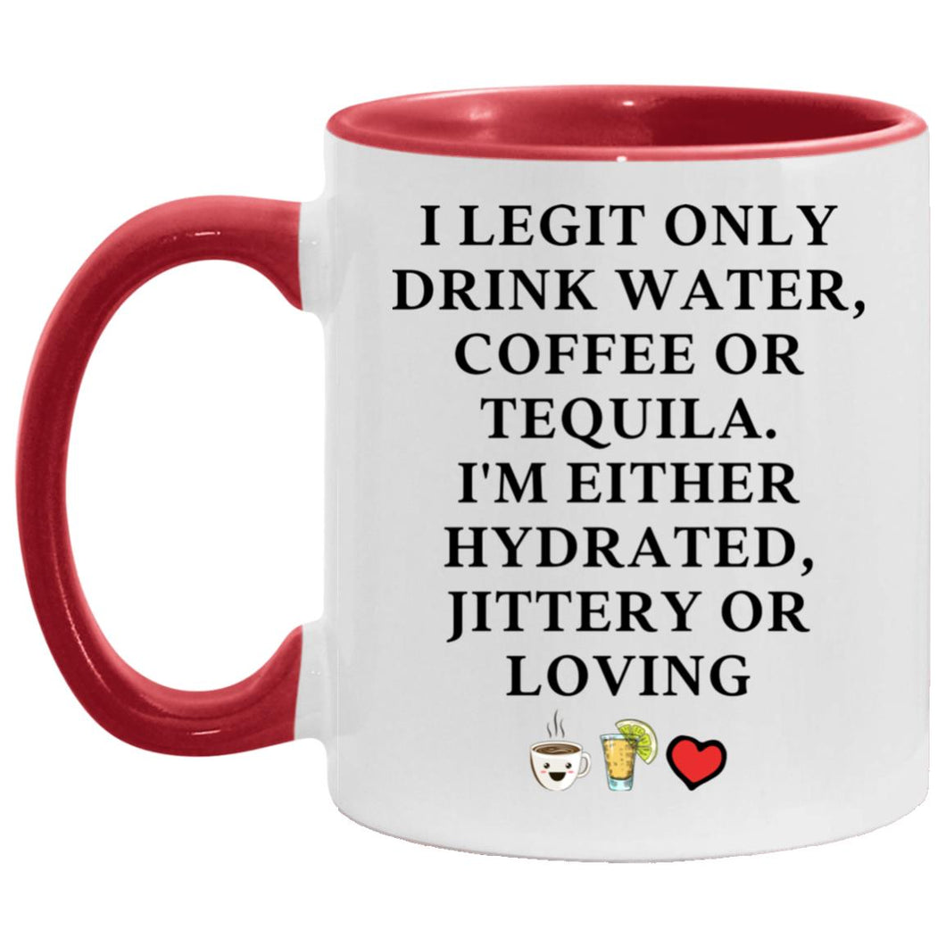 I Legit Only Drink Water, Coffee or Tequila Coffee 11oz Mug