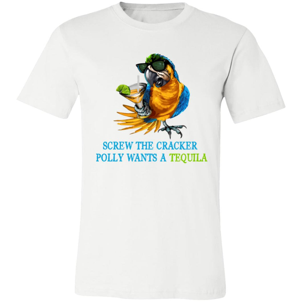 SCREW THE CRACKER POLLY WANTS A TEQUILA - Unisex Party Drinking Tee
