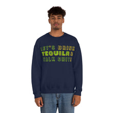 Load image into Gallery viewer, Let&#39;s Drink Tequila &amp; Talk Shit Unisex Partying Crewneck
