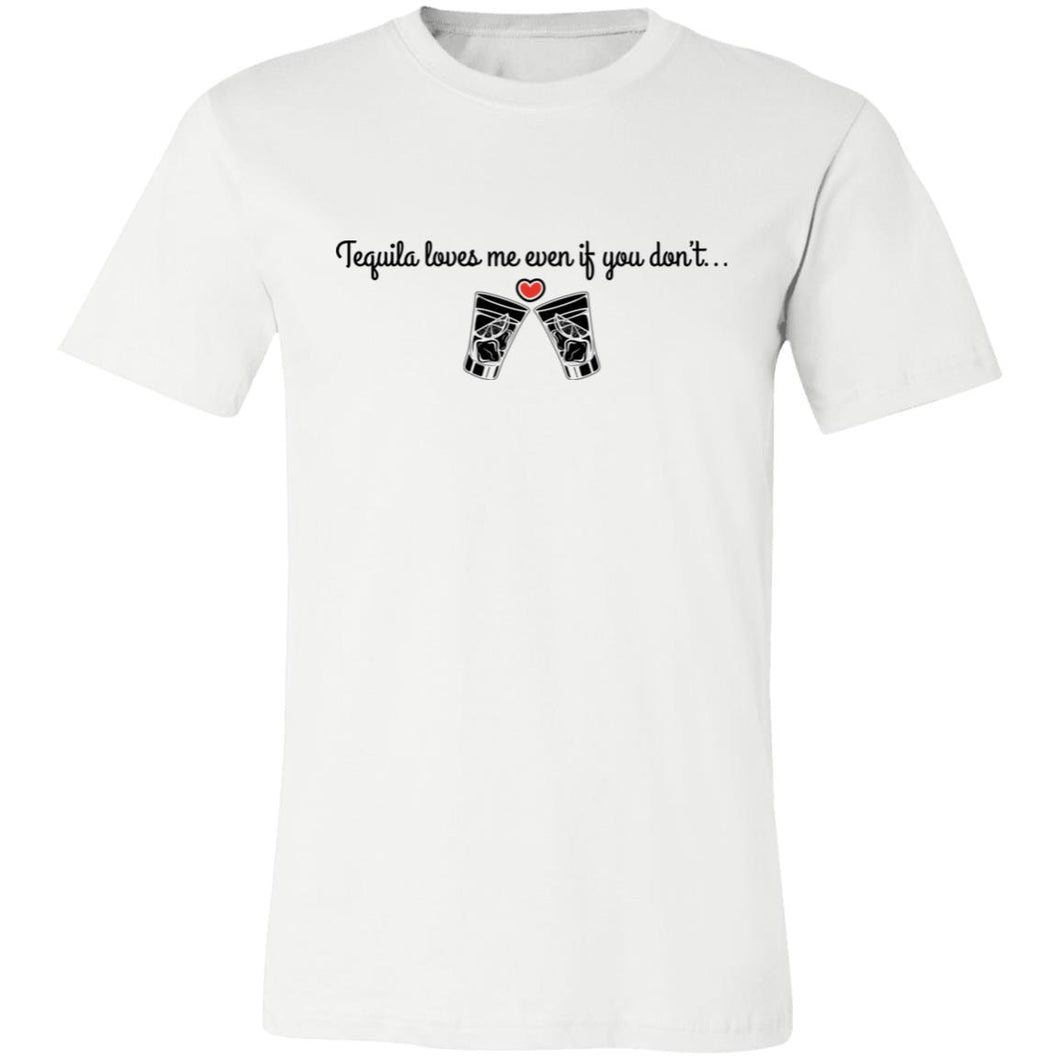 Tequila Loves Me Even If You Don't... Unisex Tipsy 