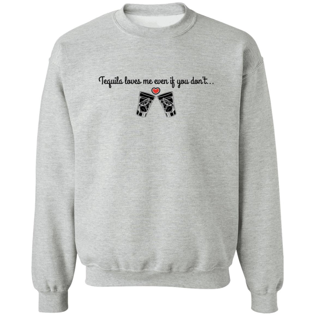 Tequila Loves Me Even If You Don't... Unisex Party Crewneck