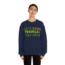 Load image into Gallery viewer, Let&#39;s Drink Tequila &amp; Talk Shit Unisex Partying Crewneck
